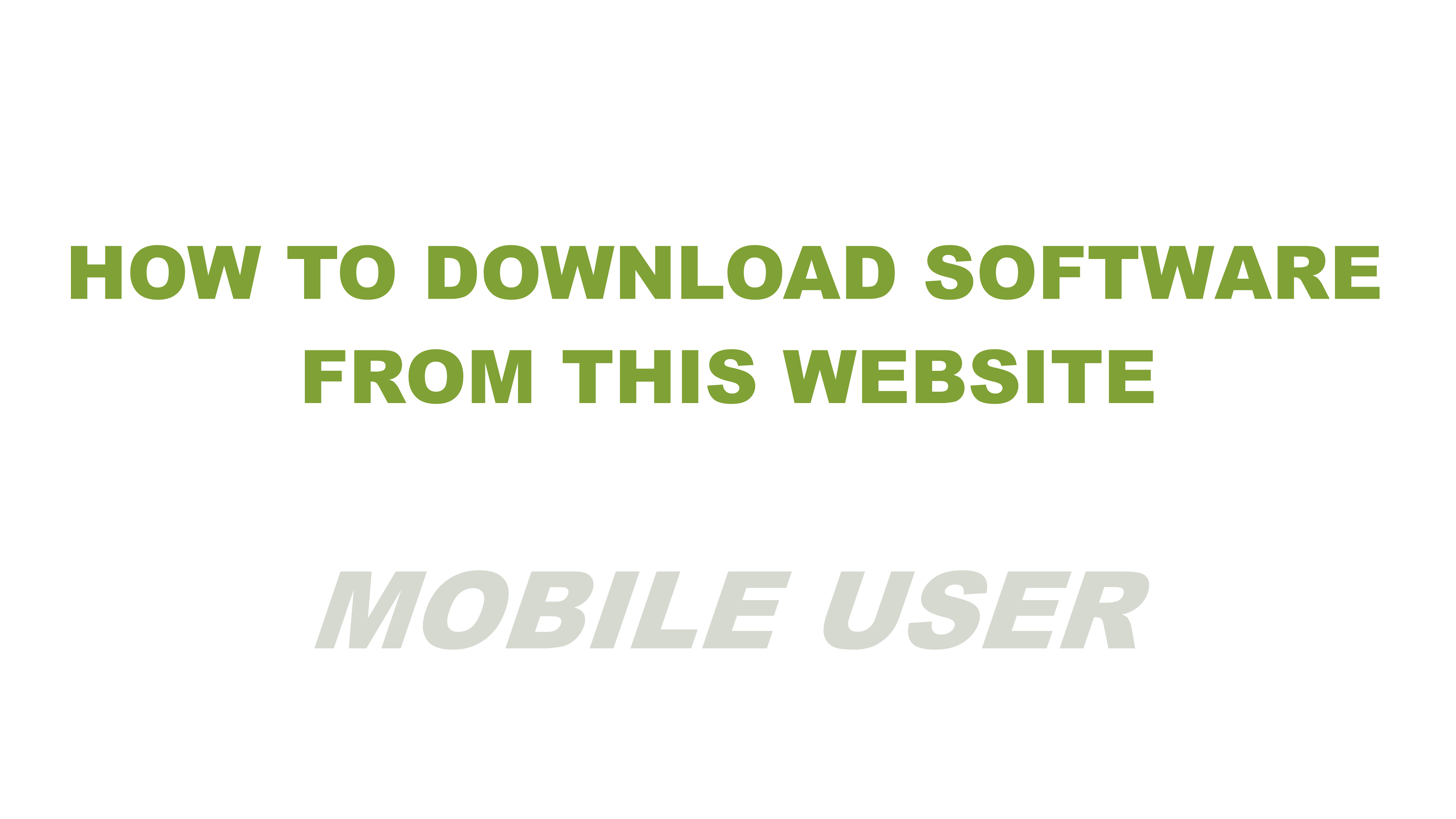 HOW TO DOWNLOAD SOFTWARE FROM THIS WEBSITE  MOBILE USER