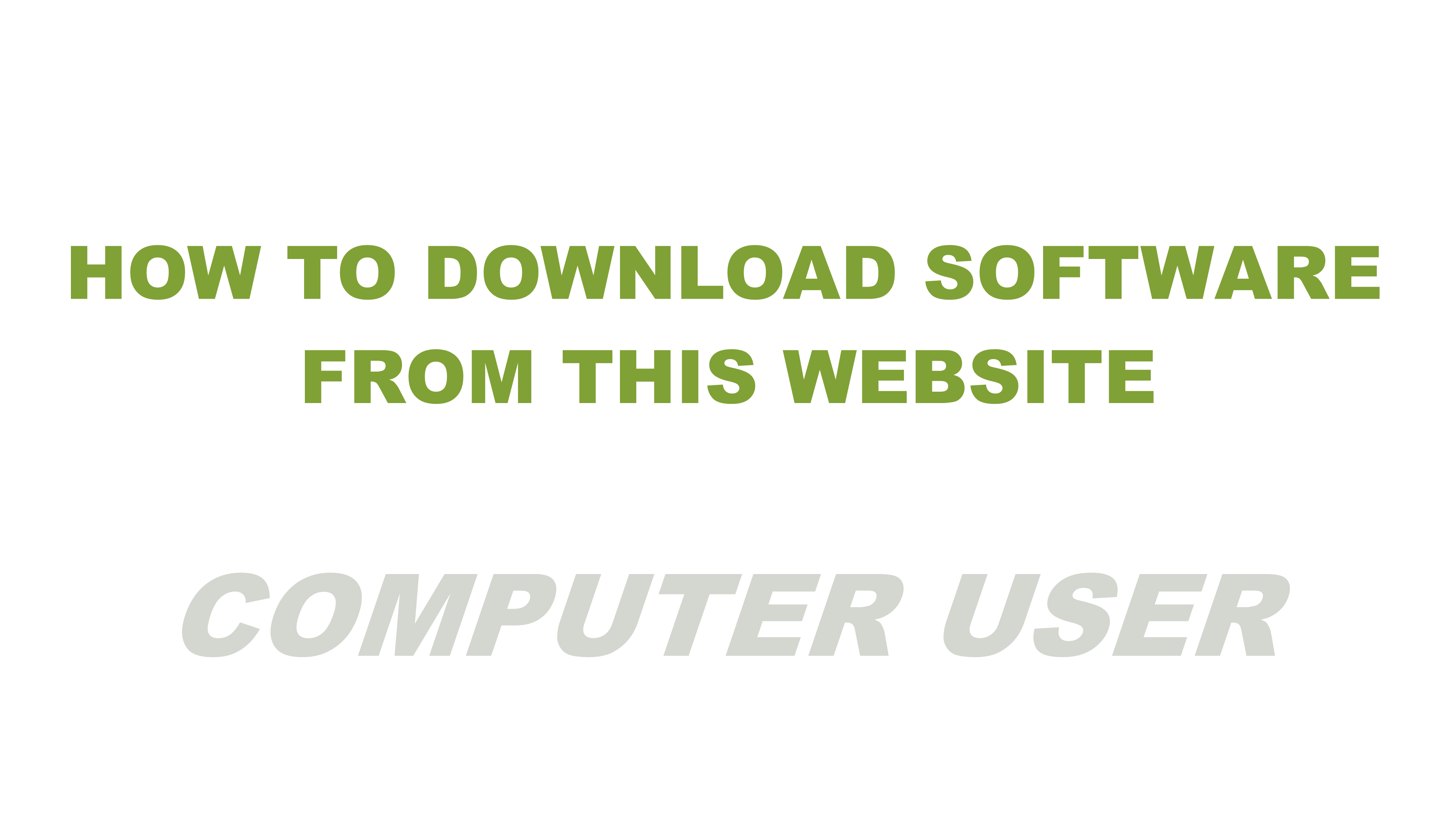 HOW TO DOWNLOAD SOFTWARE FROM THIS WEBSITE  COMPUTER USER